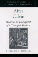 After Calvin: Studies in the Development of a Theological Tradition 019515701X Book Cover