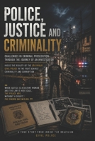 Police, Justice and Criminality: Challenges in Criminal Prosecution Through the Journey of an Investigator Against Crime and Corruption in the Brazili 6500983955 Book Cover