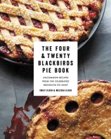 The Four & Twenty Blackbirds Pie Book: Uncommon Recipes from the Celebrated Brooklyn Pie Shop 1455520519 Book Cover
