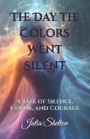The Day the Colors Went Silent: A Tale of Silence, Color, and Courage (The Colorful Adventures of Nico) B0FS7WTDDH Book Cover
