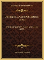 On Diopsis, A Genus Of Dipterous Insects: With Descriptions Of Twenty-One Species 1167036018 Book Cover