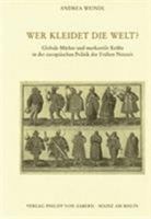 Wer Kleidet Die Welt?: Globale Markte Und Merkantile Krafte in Der Europaischen Politik Der Fruhen Neuzeit 3525100469 Book Cover