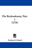 Die Rechenkunst, Part 1 (1774) 1166066460 Book Cover
