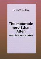 The Mountain Hero [Ethan Allen] and His Associates 1142639126 Book Cover