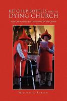 Ketchup Bottles for the Dying Church: Nine One Act Plays for the Renewal of the Church 1450083404 Book Cover
