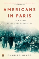 Americans in Paris: Life and Death under Nazi Occupation 1940-44