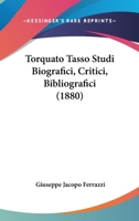 Torquato Tasso: Studi Biografici-Critici-Bibliografici Del Prof. Comm. Giuseppe Jacopo Ferrazzi 1104510545 Book Cover