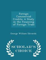 Foreign Commercial Credits, a Study in the Financing of Foreign Trade 0469528389 Book Cover