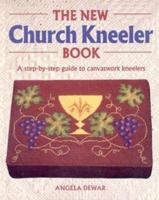 The New Church Kneeler Book: A Step-By-Step Guide to Canvaswork Kneelers 0855328258 Book Cover