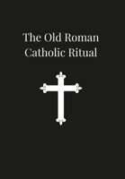 Old Roman Catholic Ritual 1329819551 Book Cover