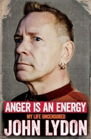 Anger Is an Energy: My Life Uncensored 0062400215 Book Cover