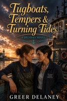 Tugboats, Tempers & Turning Tides: A Delaney Novel B0HFDXY882 Book Cover