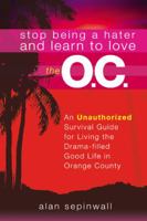 Stop Being a Hater and Love the O.C. 1596090065 Book Cover
