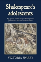 Shakespeare's Adolescents: Age, Gender and the Body in Shakespearean Performance and Early Modern Culture B0FFFR66Y6 Book Cover