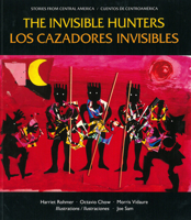 The Invisible Hunters/Los cazadores invisibles (Stories from Central America =) 089239109X Book Cover