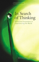 In Search of Thinking: Reflective Encounters in Experiencing the World (Bringing Spirit to Life) 1855842017 Book Cover