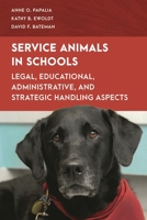 Service Animals in Schools: Legal, Educational, Administrative, and Strategic Handling Aspects 1538158205 Book Cover