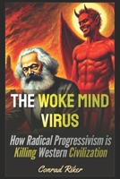 The Woke Mind Virus: How Radical Progressivism is Killing Western Civilization (Redpilled Progressive) B0DXL6X9FF Book Cover