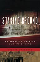 Staging Ground: An American Theater and Its Ghosts 0271063653 Book Cover