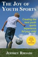 The Joy of Youth Sports: Creating the Best Youth Sports Experience for Your Child 0984211306 Book Cover