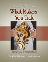 What Makes You Tick - Self Scoring Adult Personality Assessment: Making Sense of Human Behavior 1720123357 Book Cover