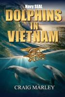 Navy Seal Dolphins in Vietnam 1977954731 Book Cover