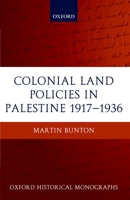 Colonial Land Policies in Palestine 1917-1936 (Oxford Historical Monographs) 0199211086 Book Cover