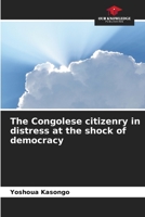 The Congolese citizenry in distress at the shock of democracy 6206066452 Book Cover