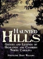 Haunted Hills: Ghosts and Legends of Highlands and Cashiers, North Carolina 1596292571 Book Cover