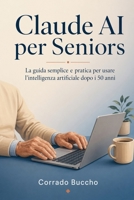 Claude AI per Seniors: La guida semplice e pratica per usare l'intelligenza artificiale dopo i 50 anni (Italian Edition) B0GYJ1TJ4S Book Cover