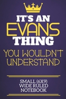 It's An Evans Thing You Wouldn't Understand Small (6x9) Wide Ruled Notebook: Show you care with our personalised family member books, a perfect way to ... books are ideal for all the family to enjoy. 1674909527 Book Cover