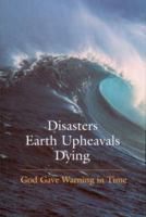 Disasters Earth Upheavals Dying - God Gave Warning in Time 1890841633 Book Cover