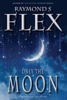 Only the Moon: A Short Story Collection 1785320513 Book Cover