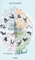 Astrologie: nicht glauben - erleben! (German Edition) 3991304996 Book Cover