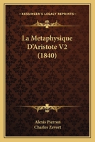 La Metaphysique D'Aristote V2 (1840) 1167656865 Book Cover