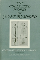 Collected Works of Count Rumford, Volume IV: Light and Armament (The Collected Works of Count Rumford) 0674139542 Book Cover