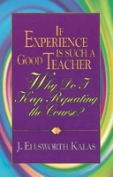 If Experience Is Such a Good Teacher, Why Do I Keep Repeating the Course? 0687092698 Book Cover