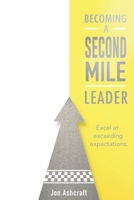Becoming A Second Mile Leader: Excel at exceeding expectations. 1086242386 Book Cover