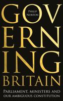 Governing Britain: Parliament, Ministers and Our Ambiguous Constitution 1526145456 Book Cover