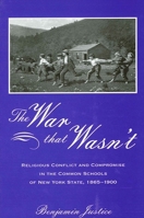 The War That Wasn't: Religious Conflict And Compromise In The Common Schools Of New York State, 1865-1900 0791462110 Book Cover