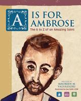 A Is For Ambrose: The A to Z of an Amazing Saint 0578498472 Book Cover