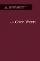 On Good Works - Theological Commonplaces 0758675933 Book Cover