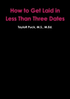 How To Get Laid In Less Than Three Dates 1105080668 Book Cover