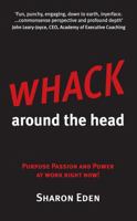 Whack Around the Head: Purpose Passion and Power at Work Right Now! 1905823851 Book Cover