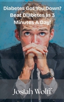 Diabetes Got You Down? Beat Diabetes in 3 Minutes A Day! (Seniors) B0GL49PJ1T Book Cover