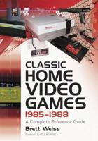 Classic Home Video Games, 1985-1988: A Complete Reference Guide 0786469374 Book Cover
