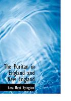 The Puritan in England and New England 1163118524 Book Cover