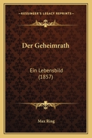 Der Geheimrath: Ein Lebensbild (1857) 1272590313 Book Cover