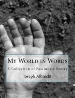 My World in Words: A Collection of Poems 1481057758 Book Cover