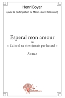 Esperal mon amour: ou " Lalcool ne vient jamais par hasard " Roman (French Edition) 2812143347 Book Cover
